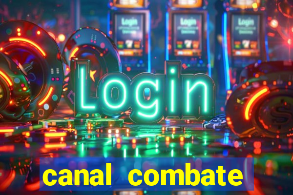 canal combate multicanais ao vivo